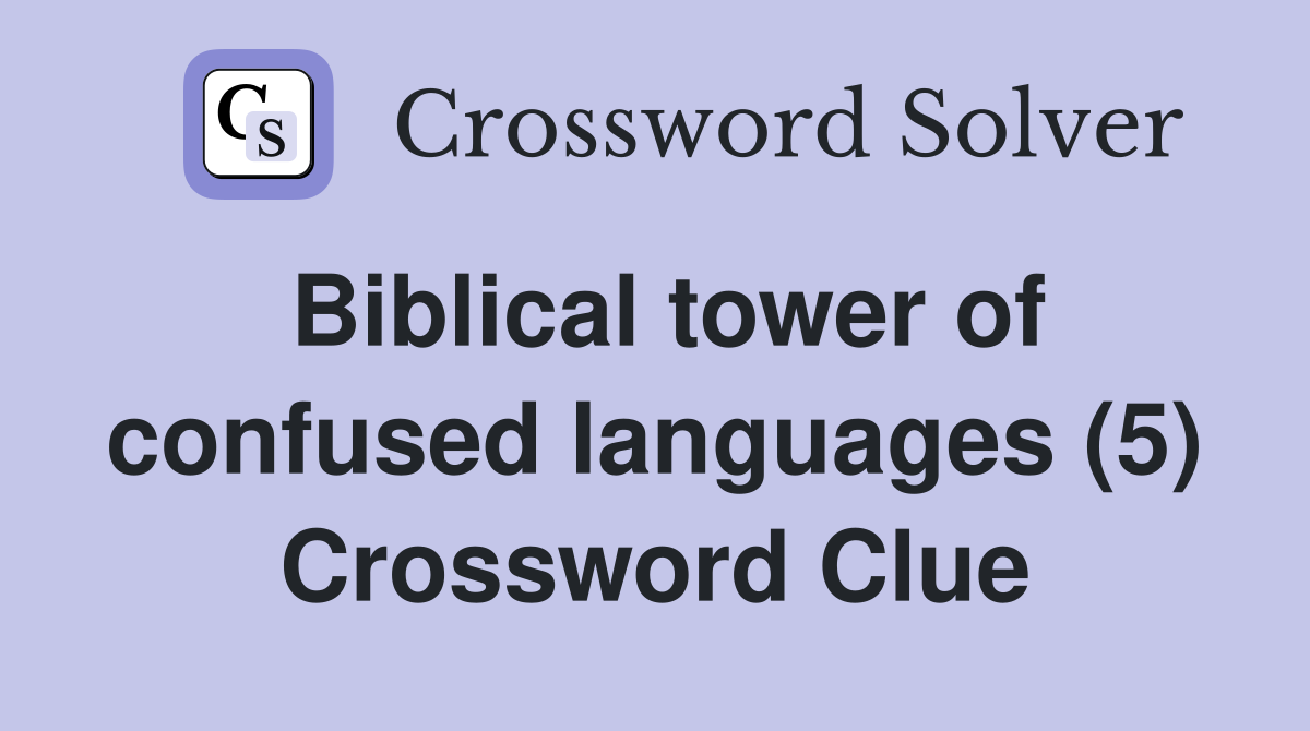 Biblical tower of confused languages (5) Crossword Clue Answers